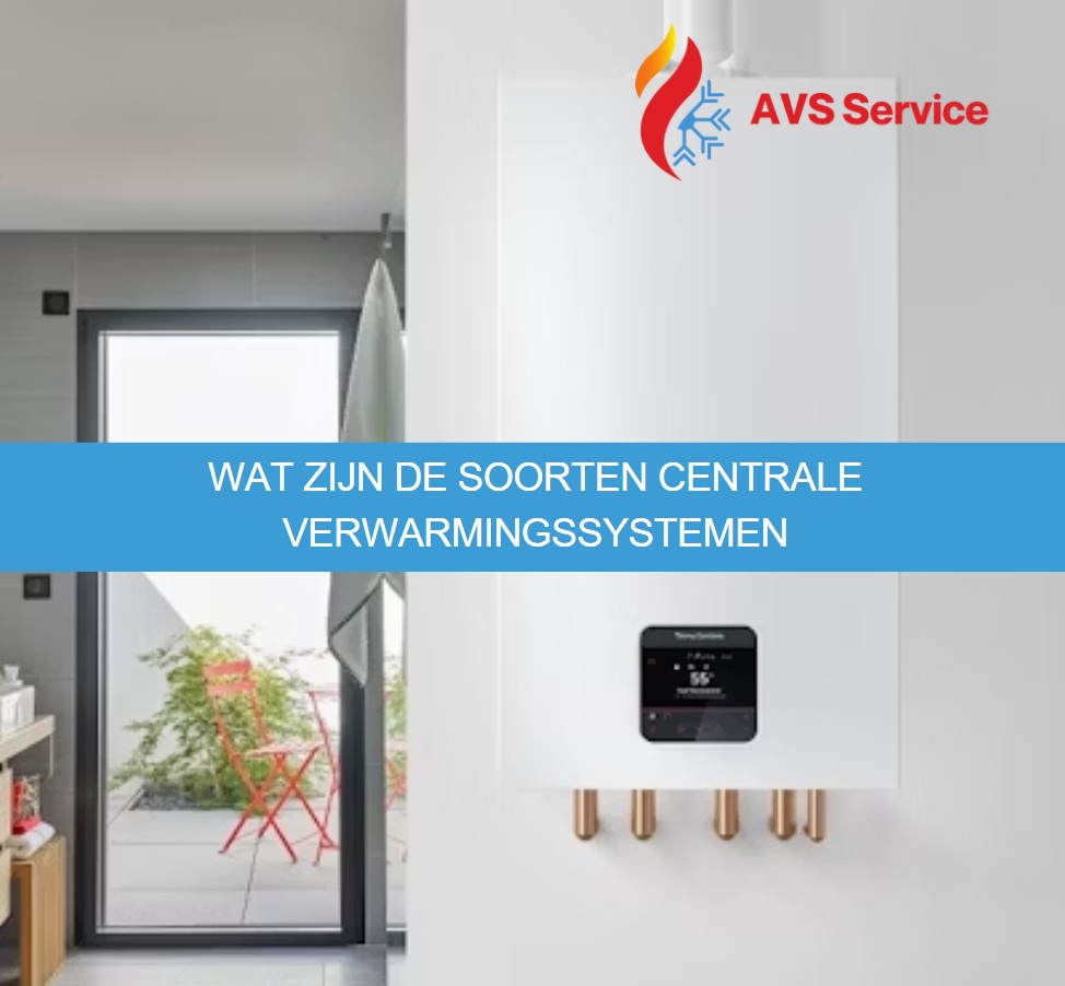 Wat zijn de soorten centrale verwarmingssystemen